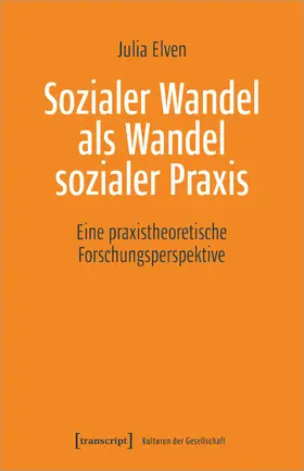 Elven |  Sozialer Wandel als Wandel sozialer Praxis | Buch |  Sack Fachmedien