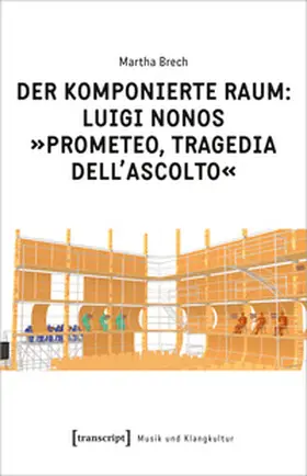 Brech |  Der komponierte Raum: Luigi Nonos »Prometeo, tragedia dell'ascolto« | Buch |  Sack Fachmedien