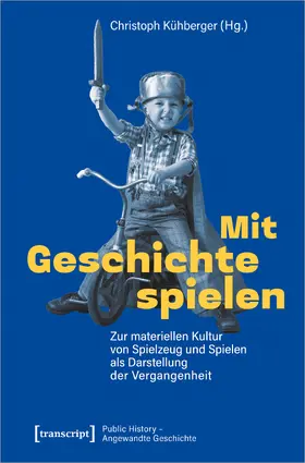 Kühberger |  Mit Geschichte spielen | Buch |  Sack Fachmedien