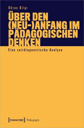 Bilgi | Über den (Neu-)Anfang im pädagogischen Denken | Buch | 978-3-8376-5372-4 | sack.de