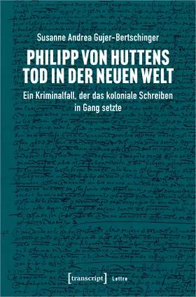 Gujer-Bertschinger |  Philipp von Huttens Tod in der Neuen Welt | Buch |  Sack Fachmedien