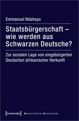 Ndahayo |  Staatsbürgerschaft – wie werden aus Schwarzen Deutsche? | Buch |  Sack Fachmedien