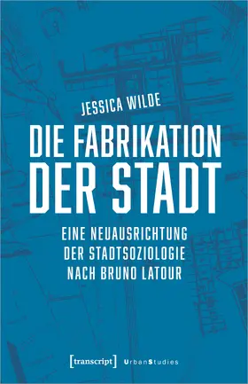 Wilde |  Die Fabrikation der Stadt | Buch |  Sack Fachmedien