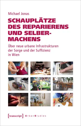 Jonas / Segert |  Schauplätze des Reparierens und Selbermachens | Buch |  Sack Fachmedien