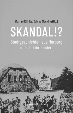 Göllnitz / Mecking |  Skandal!? Stadtgeschichten aus Marburg im 20. Jahrhundert | Buch |  Sack Fachmedien