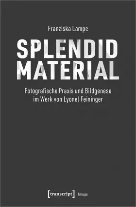 Lampe |  Splendid Material – Fotografische Praxis und Bildgenese im Werk von Lyonel Feininger | Buch |  Sack Fachmedien