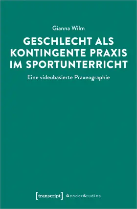 Wilm |  Geschlecht als kontingente Praxis im Sportunterricht | Buch |  Sack Fachmedien