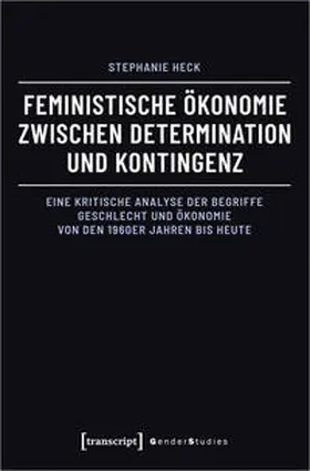 Heck |  Feministische Ökonomie zwischen Determination und Kontingenz | Buch |  Sack Fachmedien