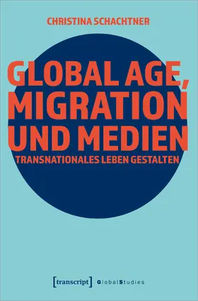 Schachtner |  Global Age, Migration und Medien | Buch |  Sack Fachmedien