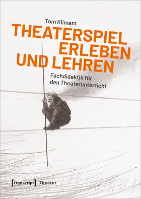 Klimant |  Theaterspiel erleben und lehren | Buch |  Sack Fachmedien