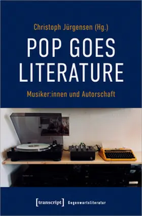 Jürgensen |  Pop goes literature – Musiker:innen und Autorschaft | Buch |  Sack Fachmedien