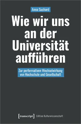 Suchard |  Wie wir uns an der Universität aufführen | Buch |  Sack Fachmedien