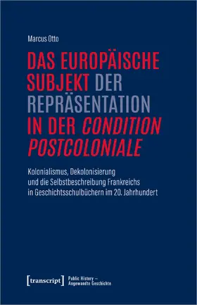 Otto |  Das europäische Subjekt der Repräsentation in der 'condition postcoloniale' | Buch |  Sack Fachmedien