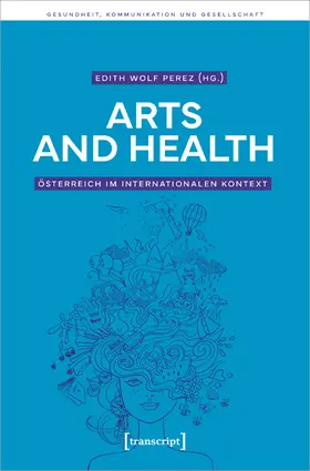 Wolf Perez |  Arts and Health - Österreich im internationalen Kontext | Buch |  Sack Fachmedien
