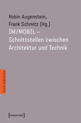 Augenstein / Schmitz |  IM/MOBIL – Schnittstellen zwischen Architektur und Technik | Buch |  Sack Fachmedien