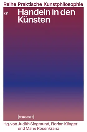 Siegmund / Klinger / Rosenkranz |  Handeln in den Künsten | Buch |  Sack Fachmedien