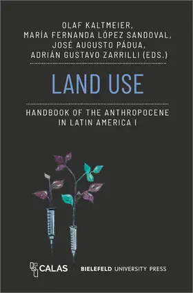 Kaltmeier / López Sandoval / Pádua |  Land Use – Handbook of the Anthropocene in Latin America I | Buch |  Sack Fachmedien