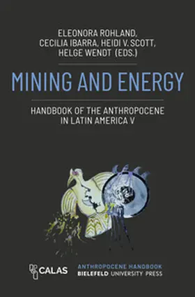 Rohland / Ibarra / Scott |  Mining and Energy – Handbook of the Anthropocene in Latin America V | Buch |  Sack Fachmedien