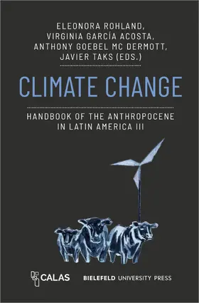 Rohland / García Acosta / Goebel McDermott |  Climate Change – Handbook of the Anthropocene in Latin America III | Buch |  Sack Fachmedien