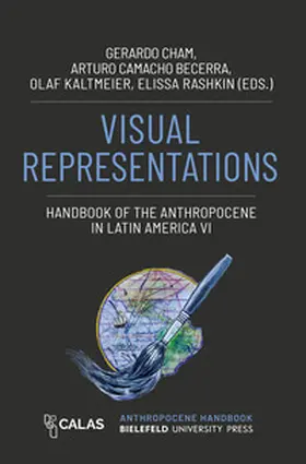 Cham / Camacho Becerra / Kaltmeier |  Visual Representations – Handbook of the Anthropocene in Latin America VI | Buch |  Sack Fachmedien