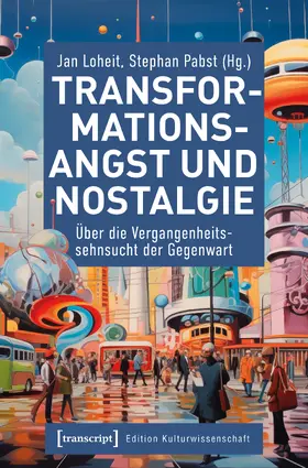 Loheit / Pabst |  Transformationsangst und Nostalgie | Buch |  Sack Fachmedien
