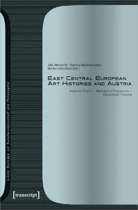 Majewska-Güde / Leisch-Kiesl / Allerstorfer-Hertel | East Central European Art Histories and Austria | Buch | 978-3-8376-7363-0 | sack.de