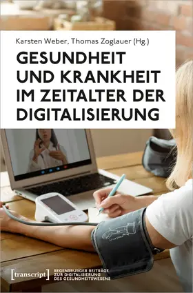 Weber / Zoglauer |  Gesundheit und Krankheit im Zeitalter der Digitalisierung | Buch |  Sack Fachmedien