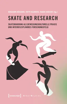 Büscher / Kilberth / Wäsche |  Skate and Research - Skateboarding als bewegungskulturelle Praxis und interdisziplinäres Forschungsfeld | Buch |  Sack Fachmedien