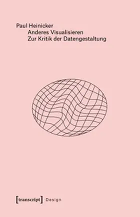 Heinicker |  Anderes Visualisieren – Zur Kritik der Datengestaltung | Buch |  Sack Fachmedien