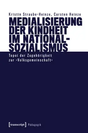 Straube-Heinze / Heinze |  Medialisierung der Kindheit im Nationalsozialismus | Buch |  Sack Fachmedien