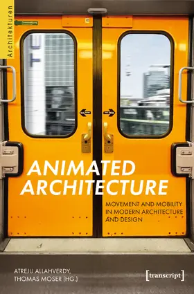 Allahverdy / Moser |  Animated Architecture - Movement and Mobility in Modern Architecture and Design | Buch |  Sack Fachmedien