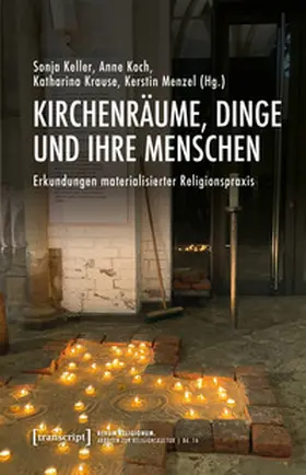 Keller / Koch / Krause |  Kirchenräume, Dinge und ihre Menschen | Buch |  Sack Fachmedien