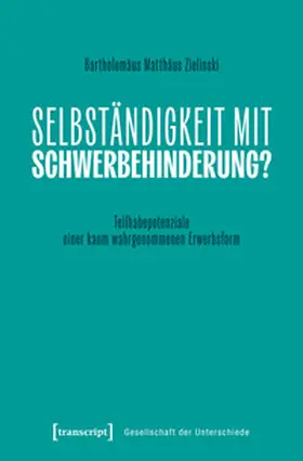 Zielinski |  Selbständigkeit von Menschen mit Schwerbehinderung als Option der Erwerbsarbeit in Deutschland (Working Title) | Buch |  Sack Fachmedien