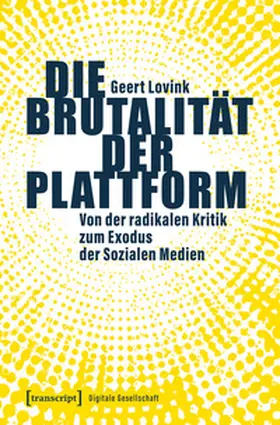 Lovink |  Die Brutalität der Plattform | Buch |  Sack Fachmedien