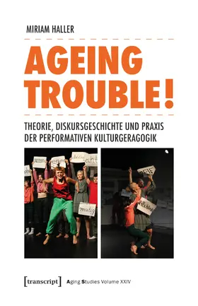 Haller |  Ageing Trouble! - Theorie, Diskursgeschichte und Praxis der Performativen Kulturgeragogik | Buch |  Sack Fachmedien