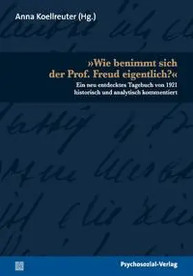 Koellreuter |  'Wie benimmt sich der Prof. Freud eigentlich?' | Buch |  Sack Fachmedien