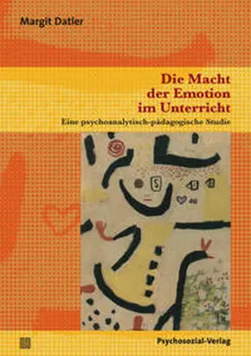 Datler |  Die Macht der Emotion im Unterricht | Buch |  Sack Fachmedien