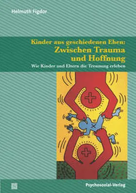 Figdor |  Kinder aus geschiedenen Ehen: Zwischen Trauma und Hoffnung | Buch |  Sack Fachmedien