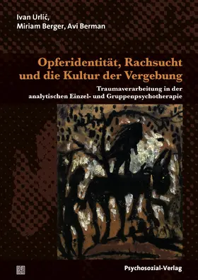 Urlic / Berger / Berman |  Opferdasein, Rachsucht und die Kraft der Vergebung | Buch |  Sack Fachmedien