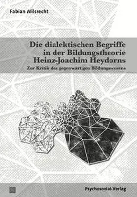 Wilsrecht |  Die dialektischen Begriffe in der Bildungstheorie Heinz-Joachim Heydorns | Buch |  Sack Fachmedien