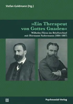 Fliess / Sudermann / Goldmann |  »Ein Therapeut von Gottes Gnaden« | Buch |  Sack Fachmedien