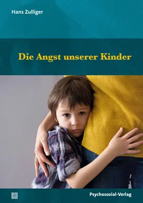 Zulliger / Fatke / Ahrbeck |  Die Angst unserer Kinder | Buch |  Sack Fachmedien