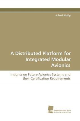 Wolfig |  A Distributed Platform for Integrated Modular Avionics | Buch |  Sack Fachmedien