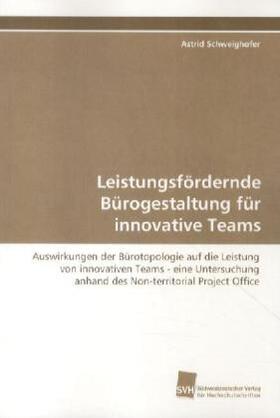Schweighofer |  Leistungsfördernde Bürogestaltung für innovative Teams | Buch |  Sack Fachmedien