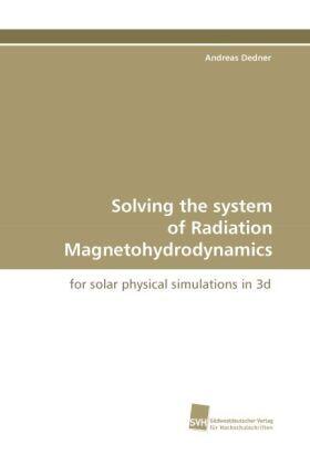 Dedner |  Solving the system of Radiation Magnetohydrodynamics | Buch |  Sack Fachmedien