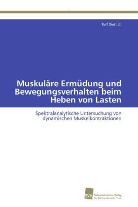 Dietrich |  Muskuläre Ermüdung und Bewegungsverhalten beim Heben von Lasten | Buch |  Sack Fachmedien