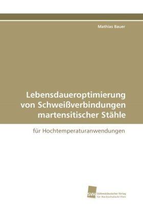 Bauer |  Lebensdaueroptimierung von Schweißverbindungen martensitischer Stähle | Buch |  Sack Fachmedien