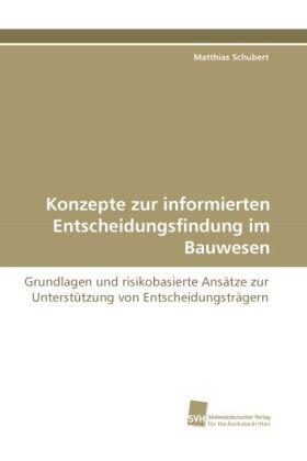 Schubert |  Konzepte zur informierten Entscheidungsfindung im Bauwesen | Buch |  Sack Fachmedien