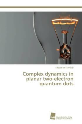 Schröter |  Complex dynamics in planar two-electron quantum dots | Buch |  Sack Fachmedien