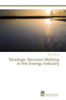 Friedrich |  Strategic Decision-Making in the Energy Industry | Buch |  Sack Fachmedien